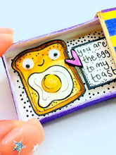 Load image into Gallery viewer, You are the Egg to my Toast Matchbox Message
